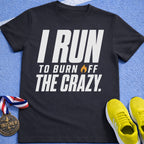 I Run To Burn Off The Crazy T-Shirt
