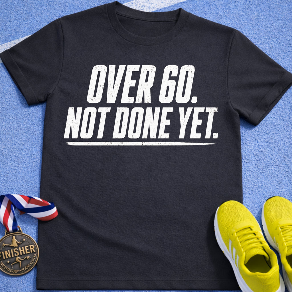 Over 60 Not Done Yet T-Shirt