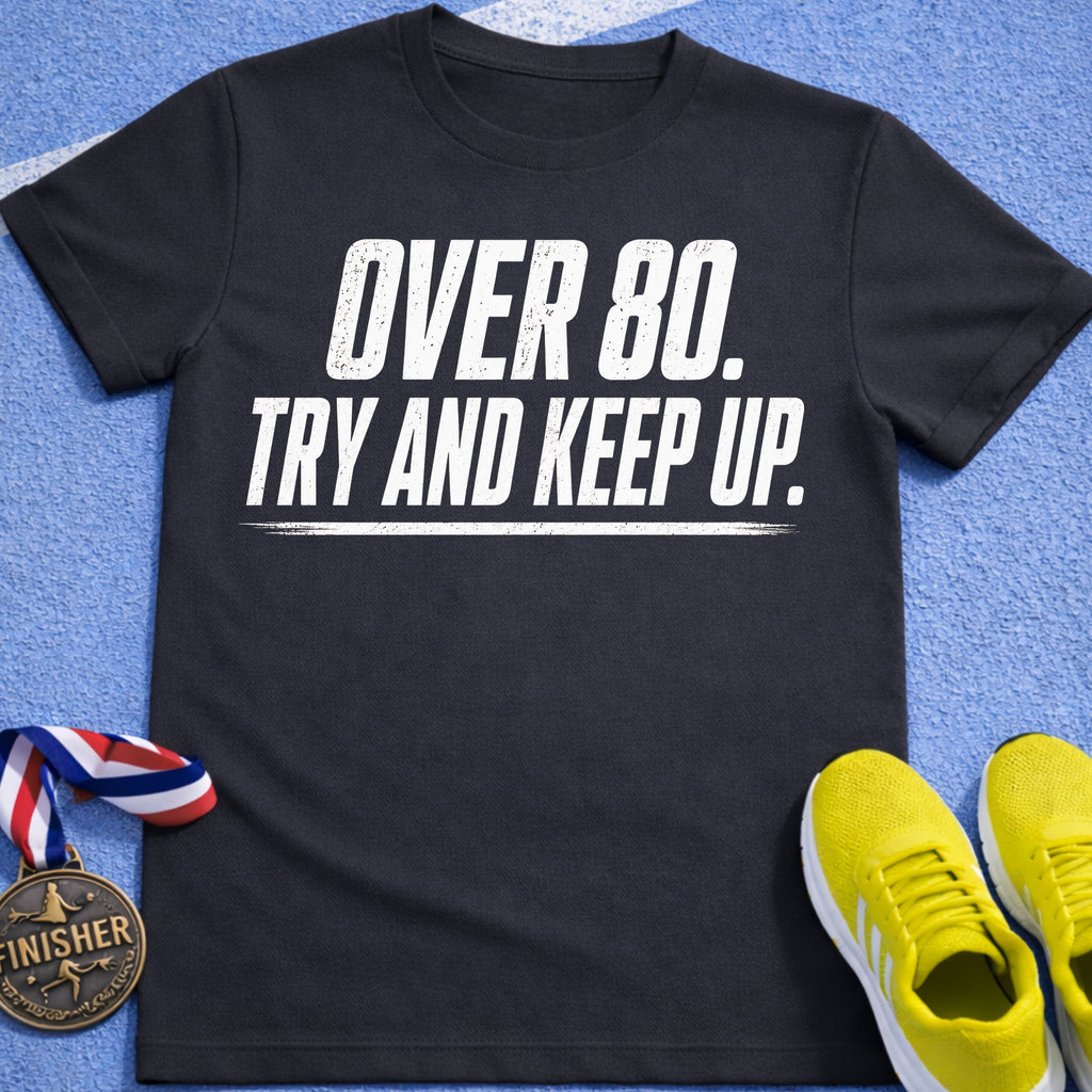 Over 80 Try And Keep Up T-Shirt