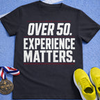 Over 50 Experience Matters T-Shirt