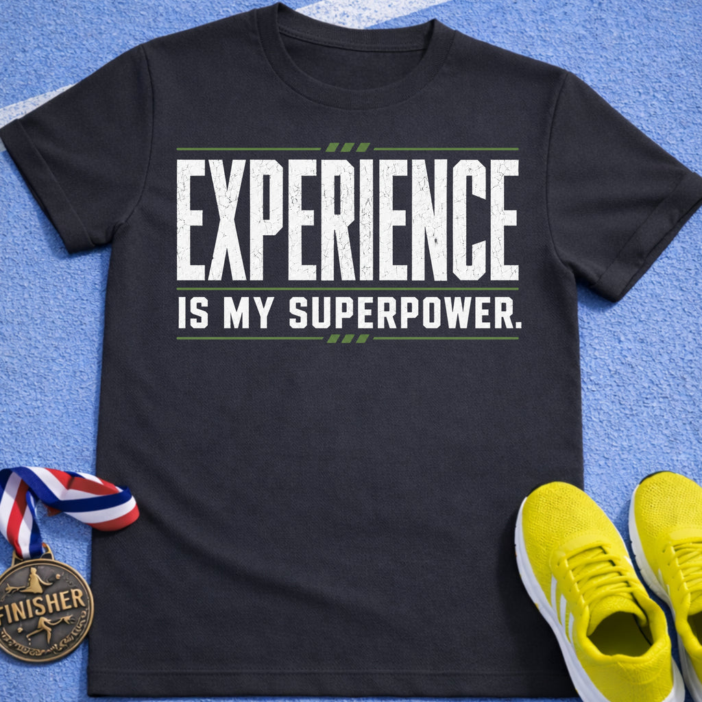 Experience Is My Superpower T-Shirt