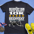 Recovery Run That Wasn't 10K T-Shirt