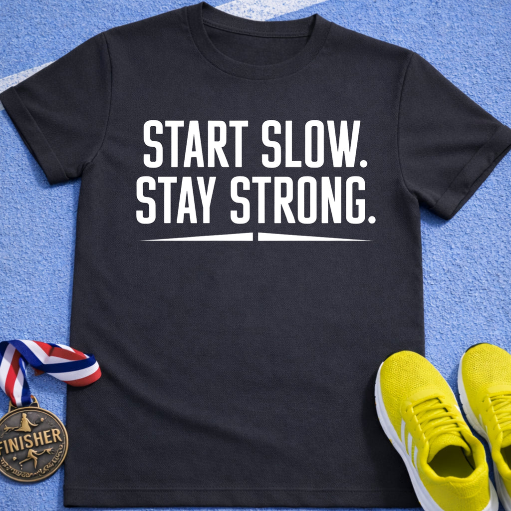 Start Slow Stay Strong T-Shirt