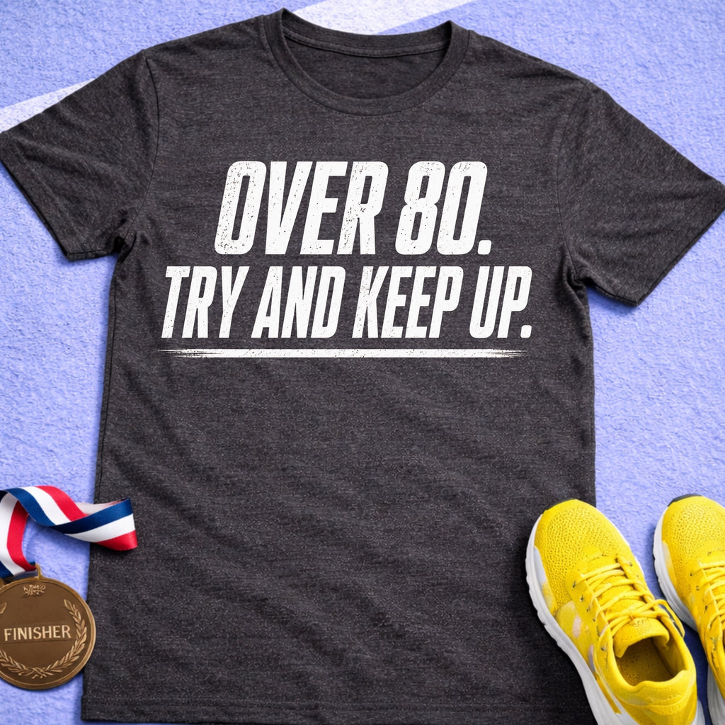 Over 80 Try And Keep Up T-Shirt