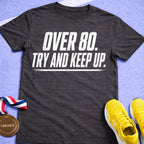 Over 80 Try And Keep Up T-Shirt