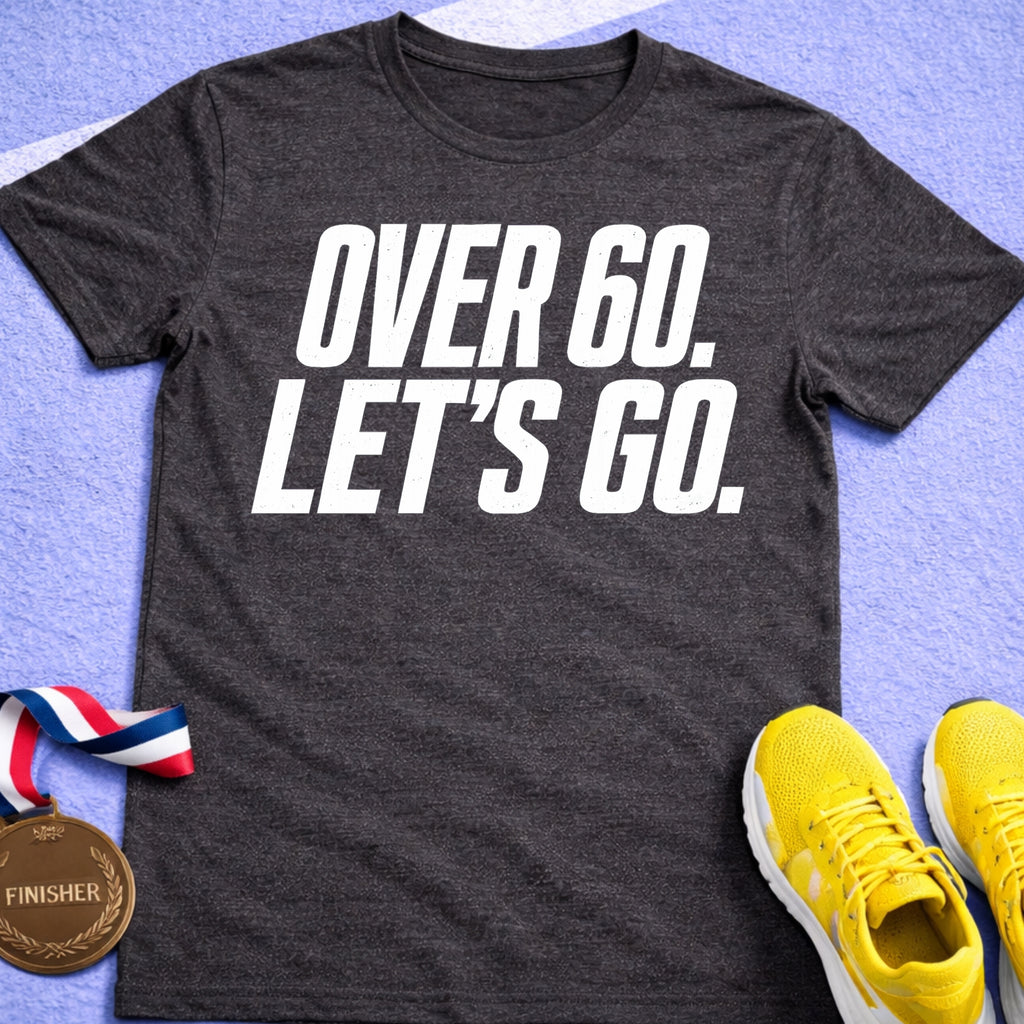 Over 60 Let's Go T-Shirt