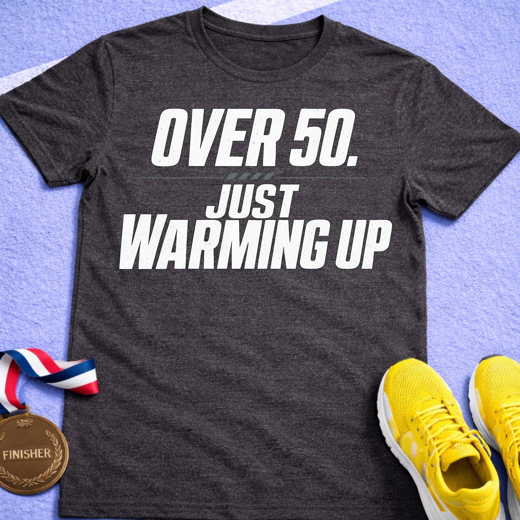 Over 50 Just Warming Up T-Shirt