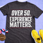 Over 50 Experience Matters T-Shirt