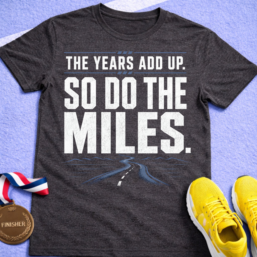 The Years Add Up T-Shirt