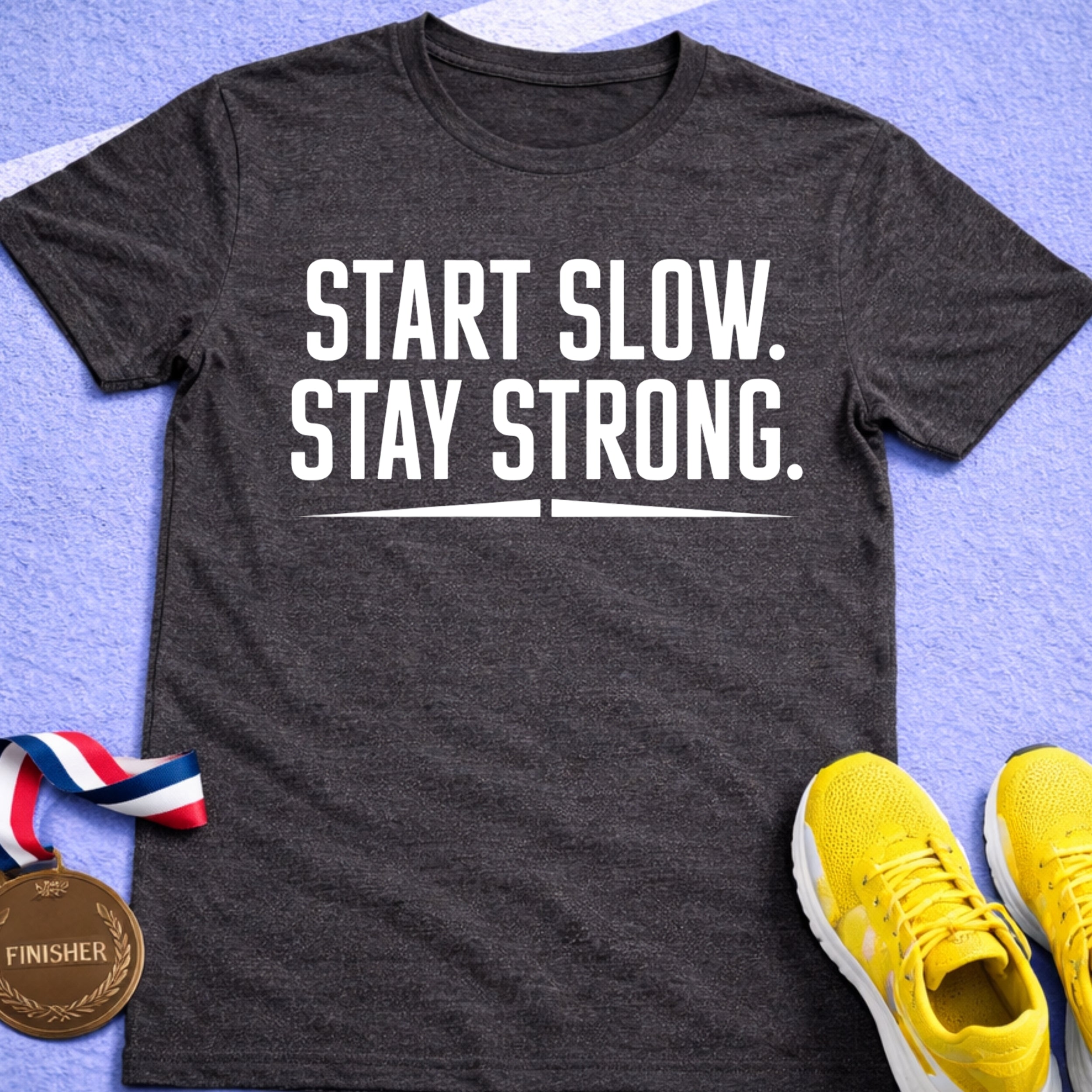 Start Slow Stay Strong T-Shirt