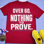 Over 60 Nothing To Prove T-Shirt