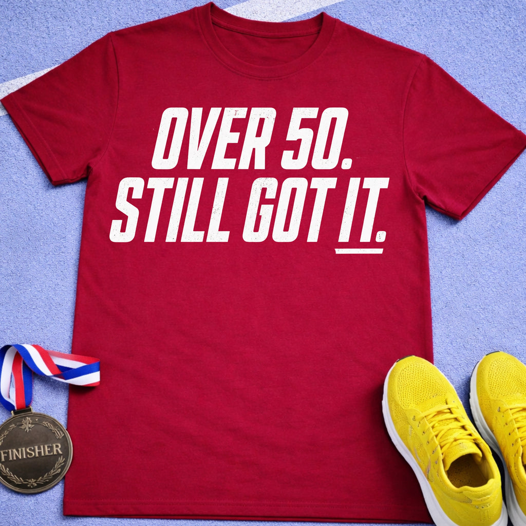Over 50 Still Got It T-Shirt