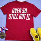 Over 50 Still Got It T-Shirt