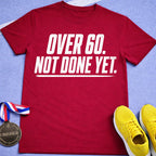 Over 60 Not Done Yet T-Shirt