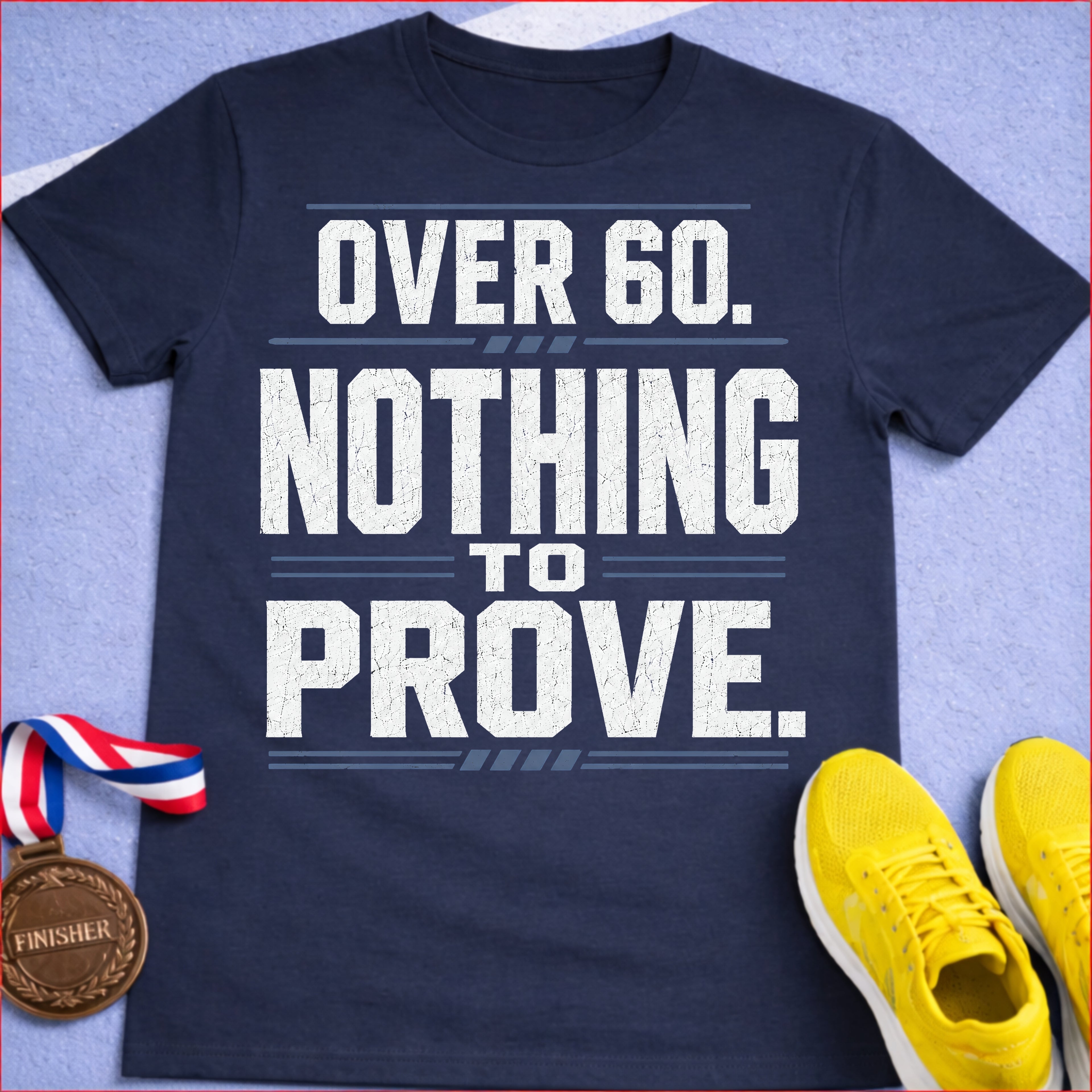 Over 60 Nothing To Prove T-Shirt