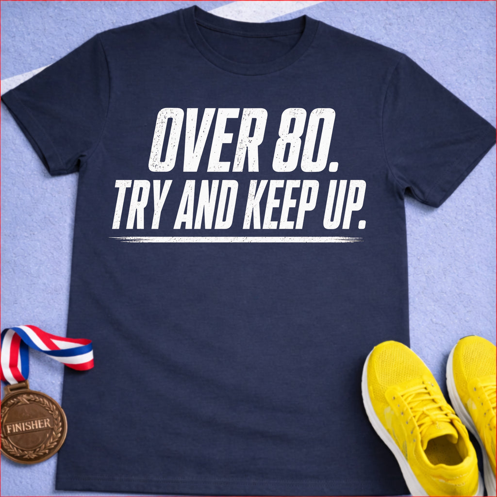 Over 80 Try And Keep Up T-Shirt