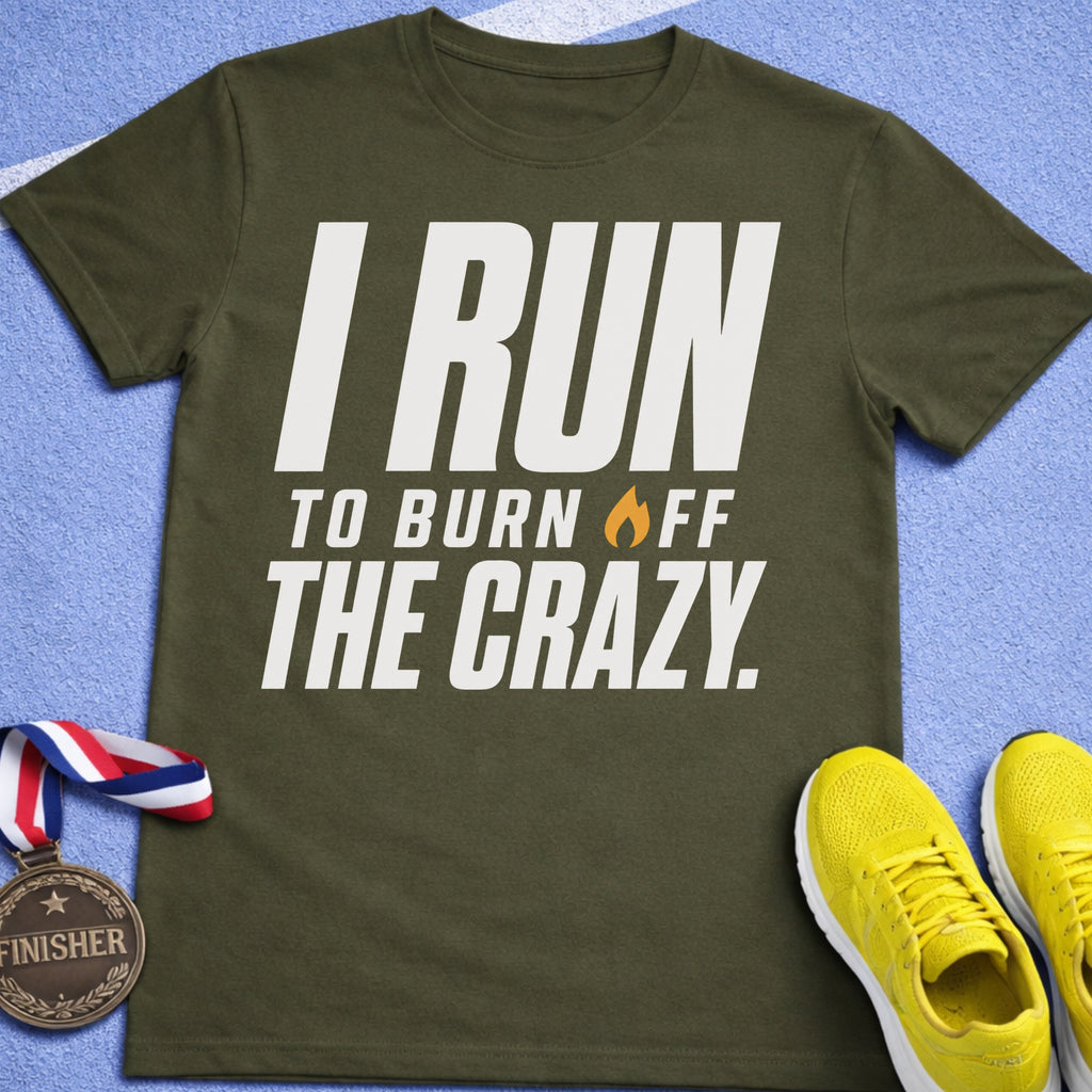 I Run To Burn Off The Crazy T-Shirt