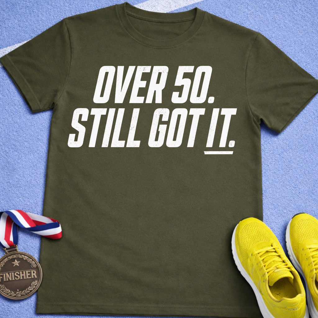 Over 50 Still Got It T-Shirt