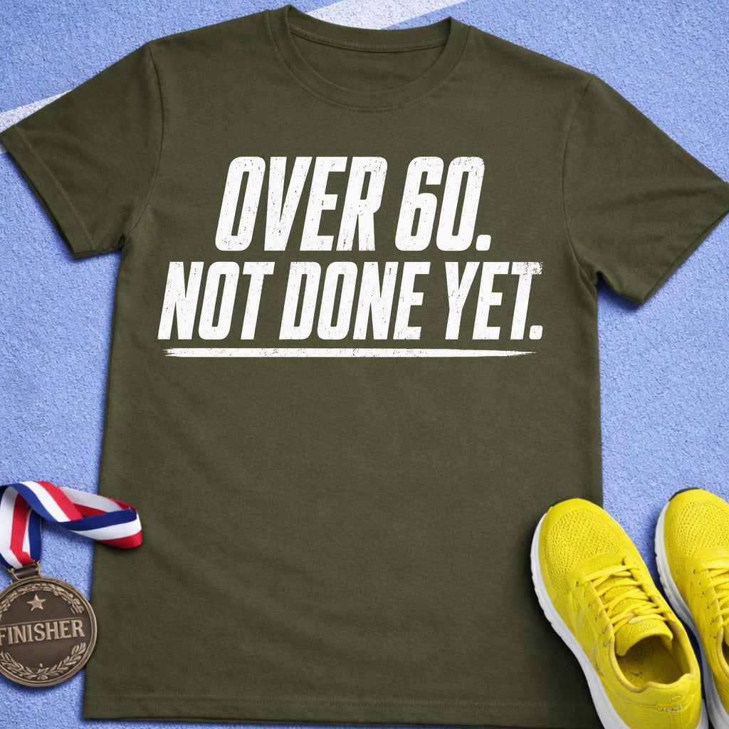Over 60 Not Done Yet T-Shirt