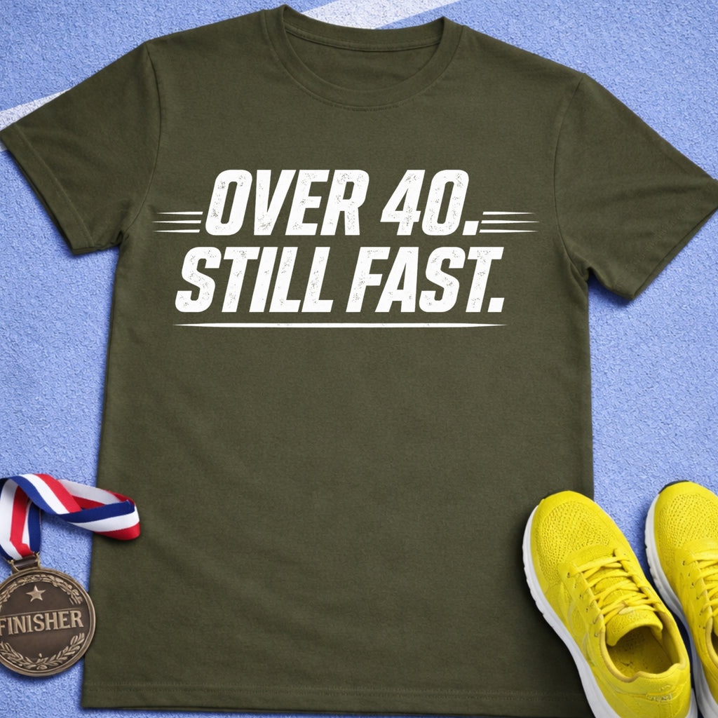 Over 40 Still Fast T-Shirt