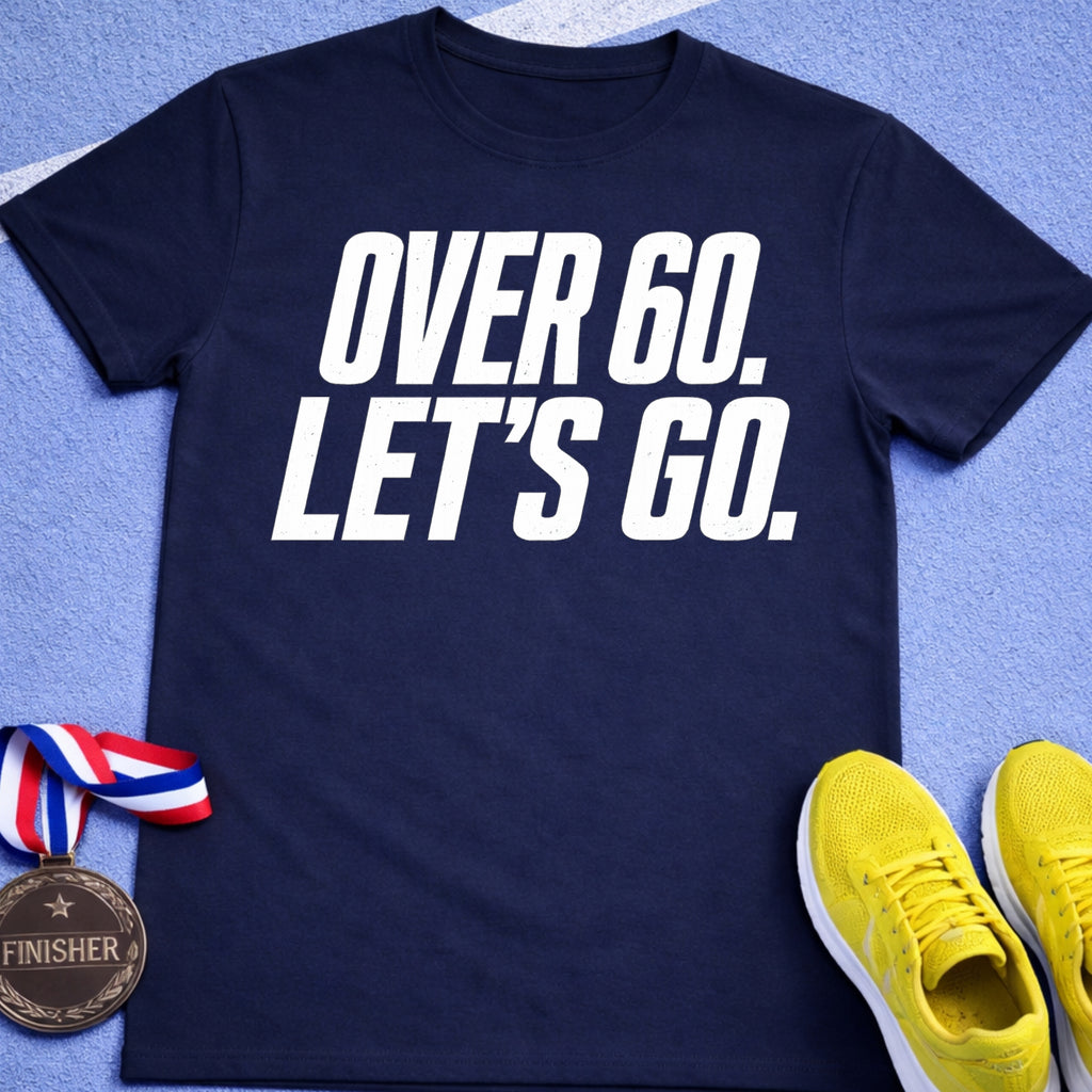 Over 60 Let's Go T-Shirt