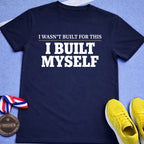 I Built Myself T-Shirt