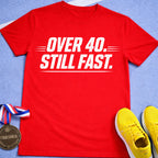 Over 40 Still Fast T-Shirt