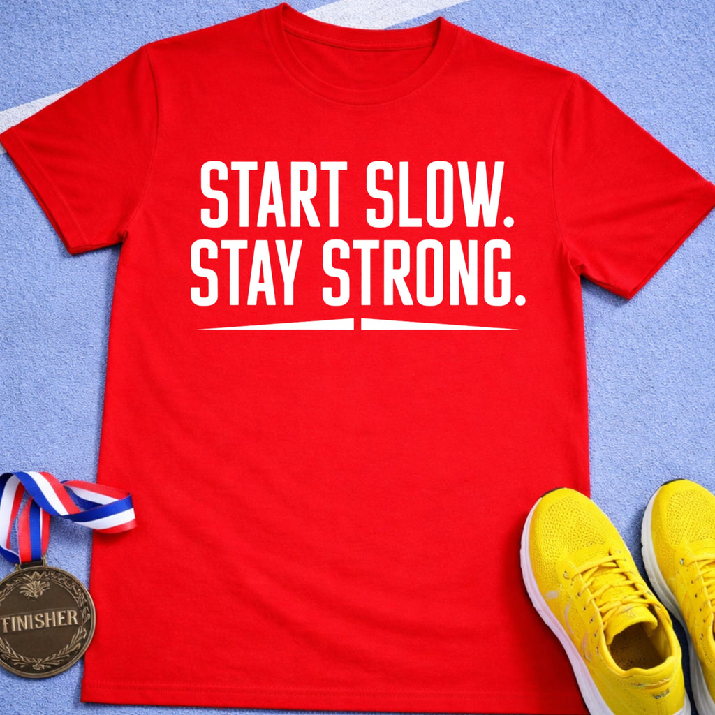 Start Slow Stay Strong T-Shirt
