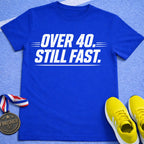 Over 40 Still Fast T-Shirt