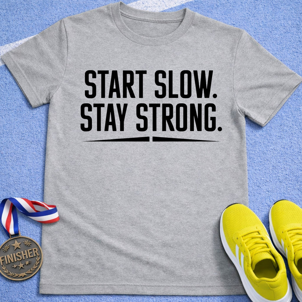 Start Slow Stay Strong T-Shirt