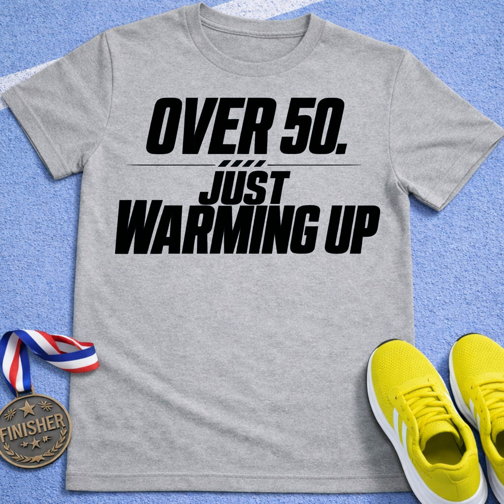 Over 50 Just Warming Up T-Shirt