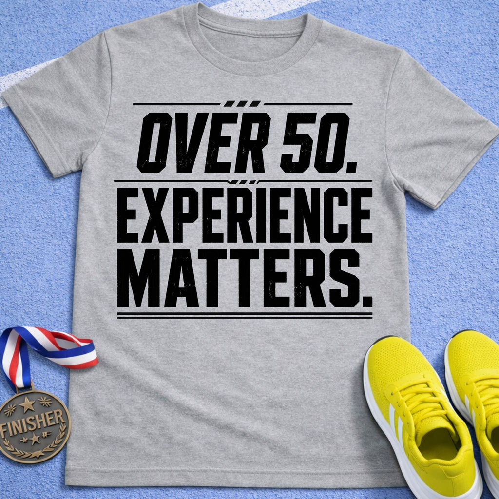 Over 50 Experience Matters T-Shirt