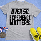 Over 50 Experience Matters T-Shirt