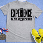 Experience Is My Superpower T-Shirt