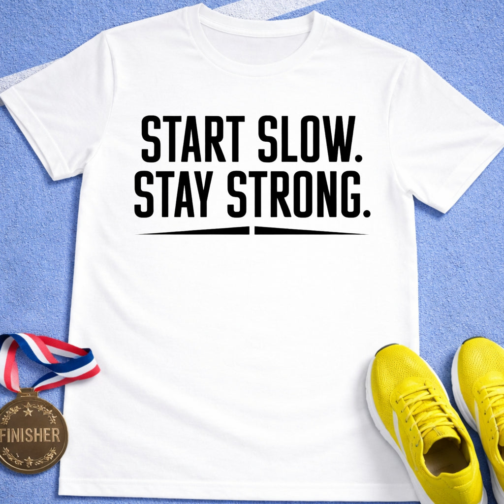 Start Slow Stay Strong T-Shirt