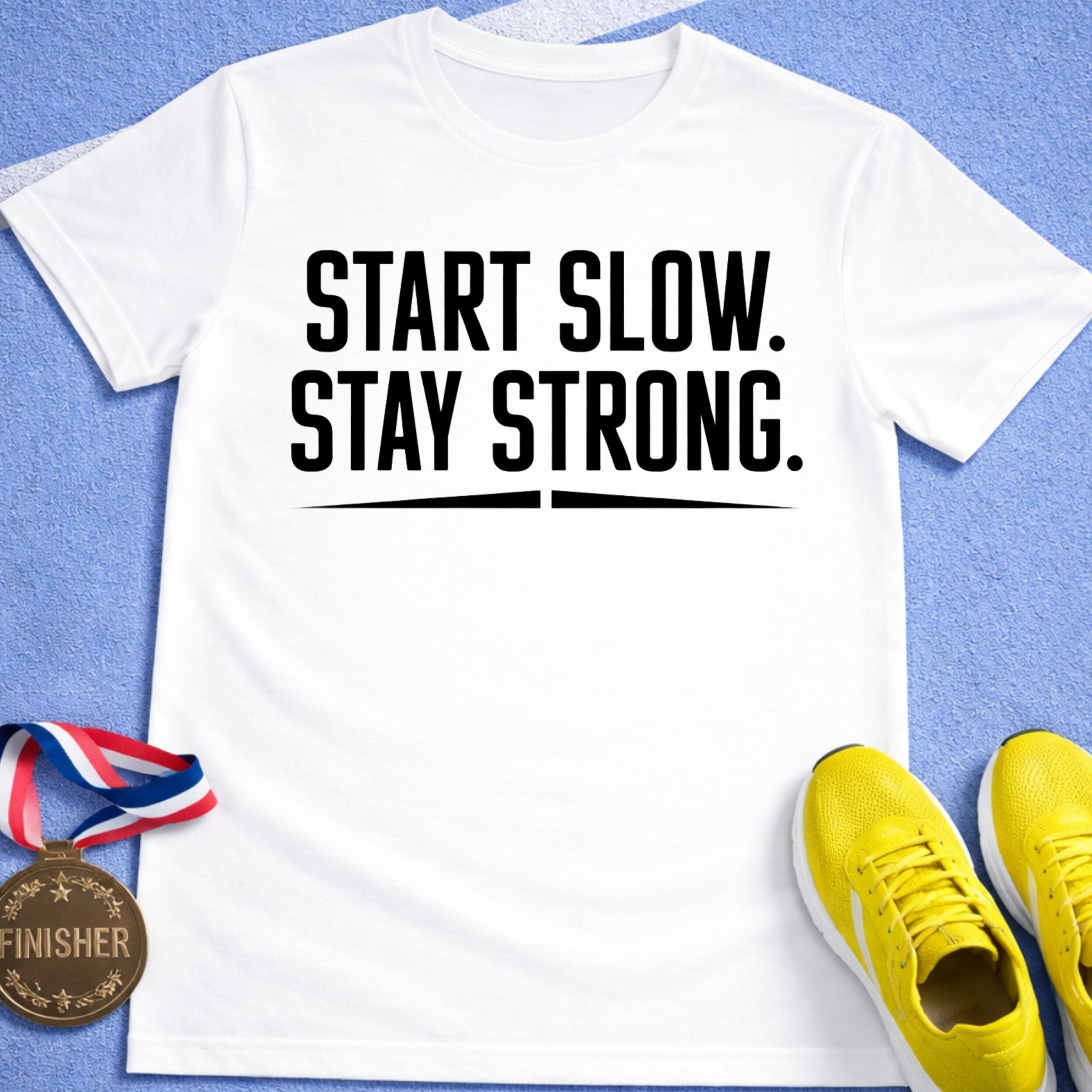 Start Slow Stay Strong T-Shirt