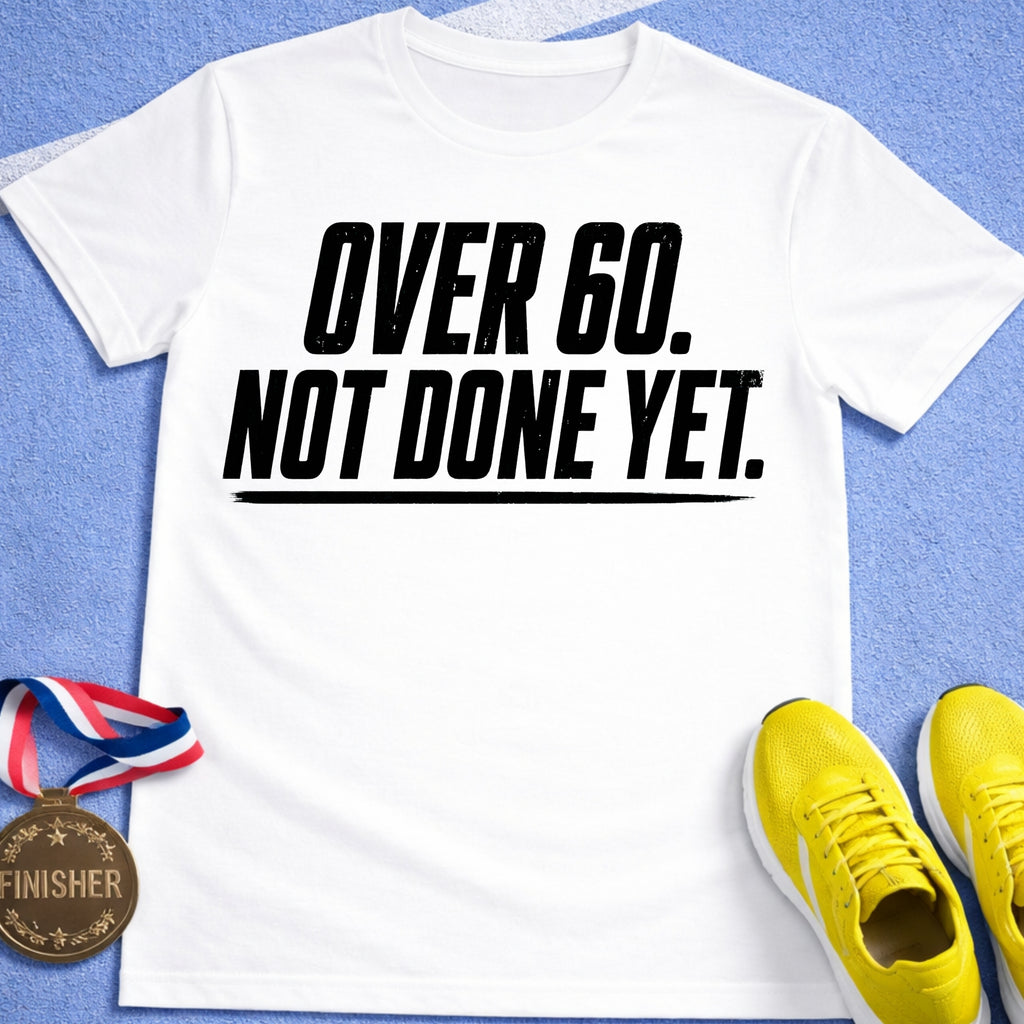Over 60 Not Done Yet T-Shirt
