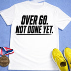 Over 60 Not Done Yet T-Shirt