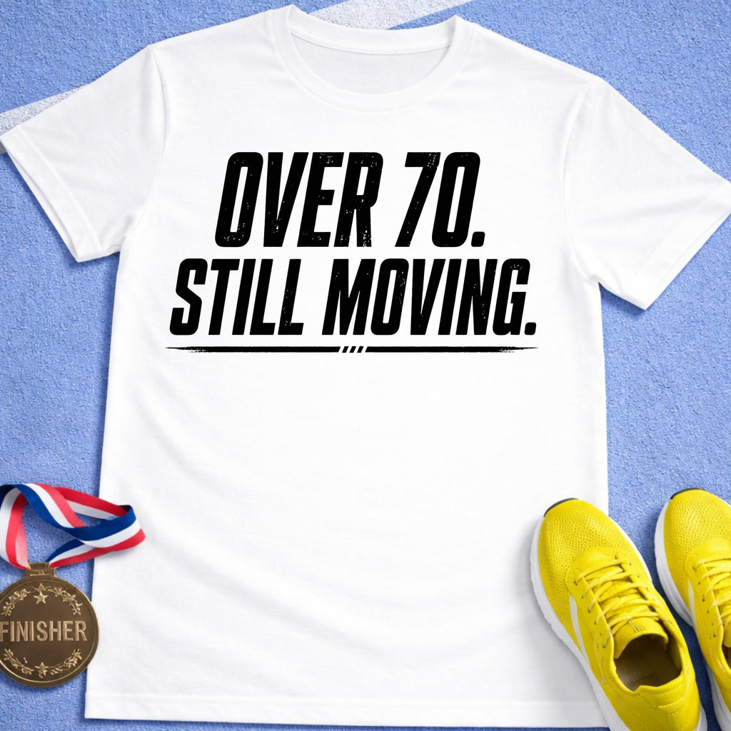 Over 70 Still Moving T-Shirt