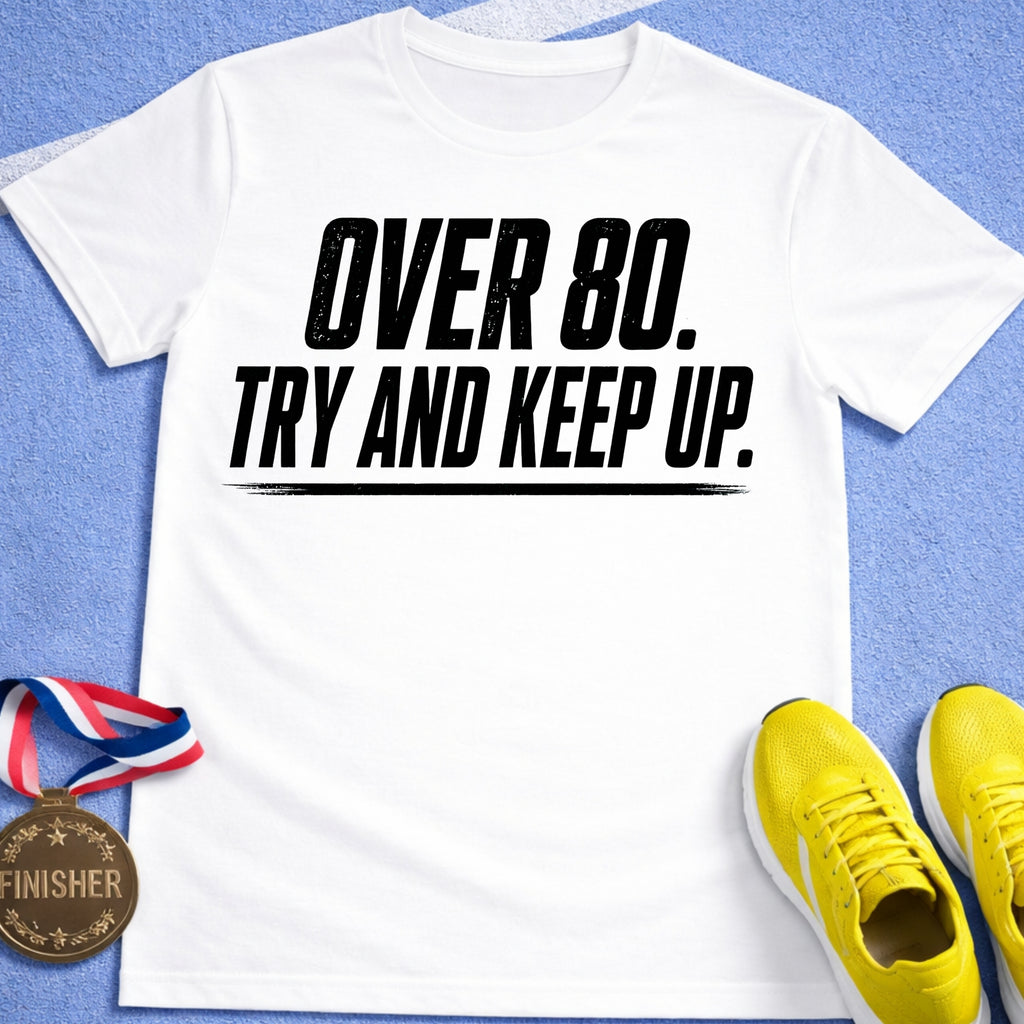 Over 80 Try And Keep Up T-Shirt