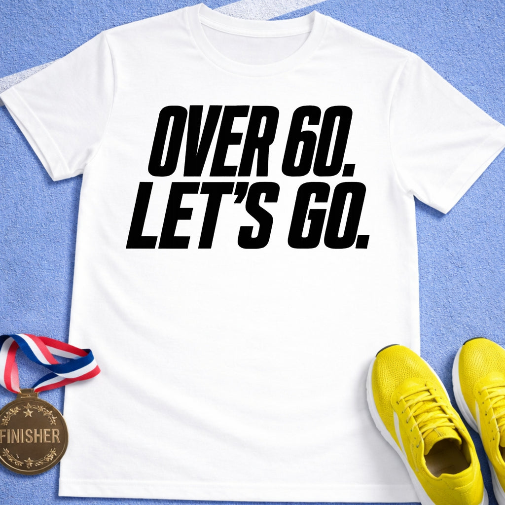 Over 60 Let's Go T-Shirt