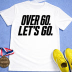 Over 60 Let's Go T-Shirt