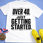 Over 40 Just Getting Started T-Shirt