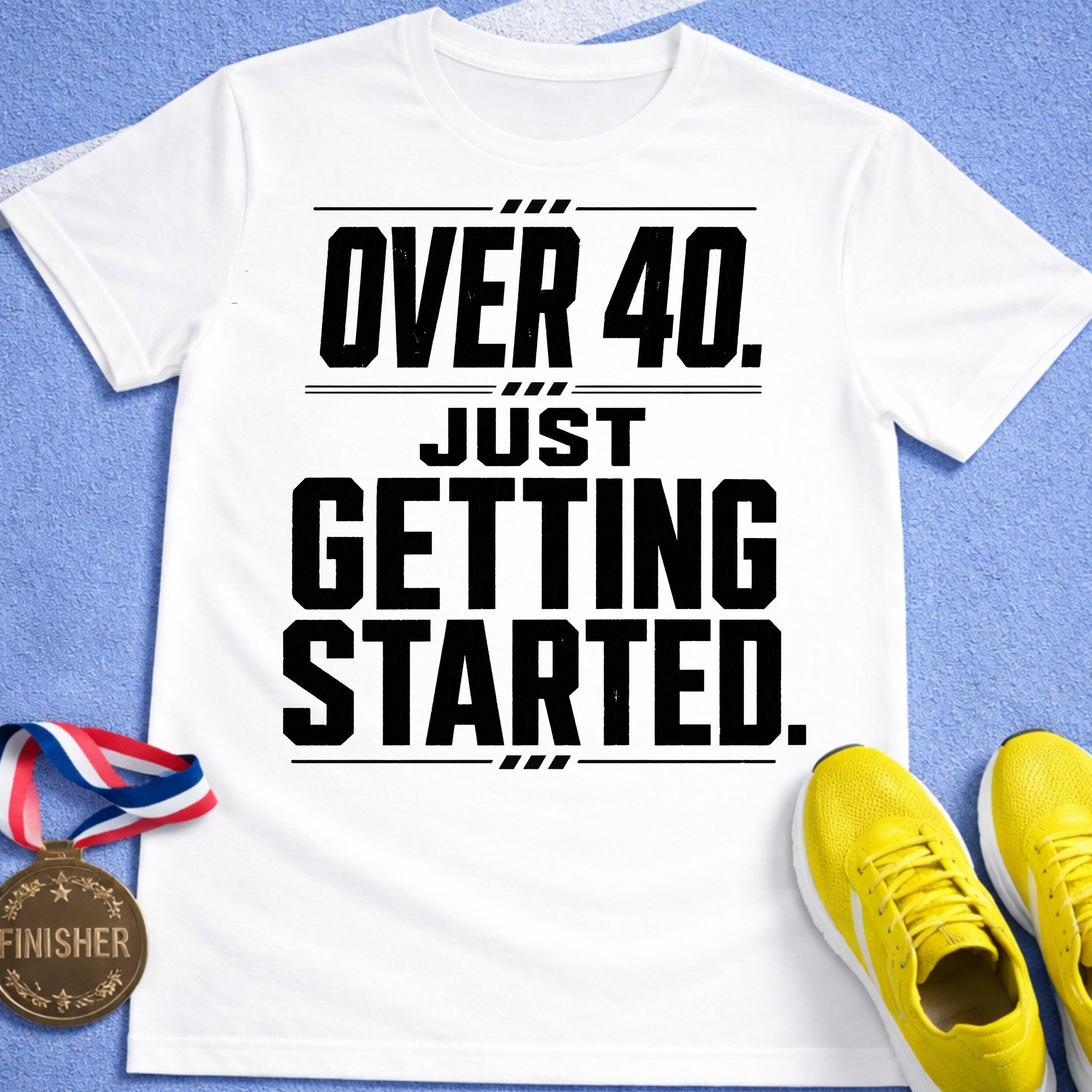 Over 40 Just Getting Started T-Shirt