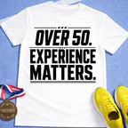 Over 50 Experience Matters T-Shirt