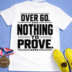 Over 60 Nothing To Prove T-Shirt