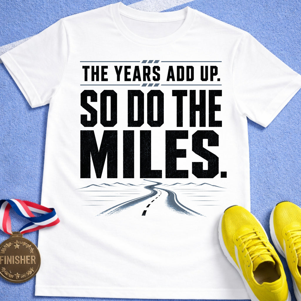 The Years Add Up T-Shirt