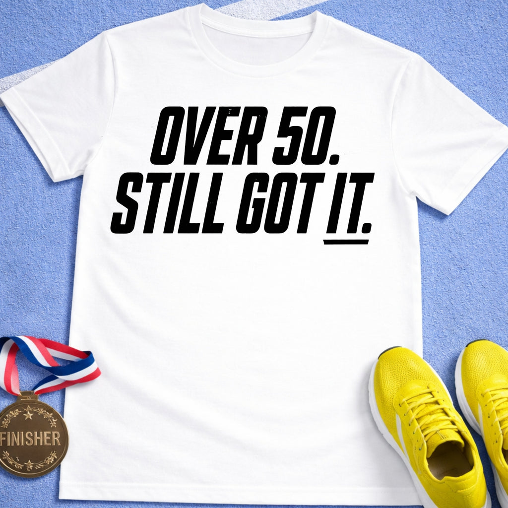 Over 50 Still Got It T-Shirt