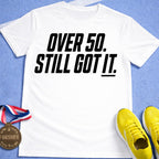 Over 50 Still Got It T-Shirt