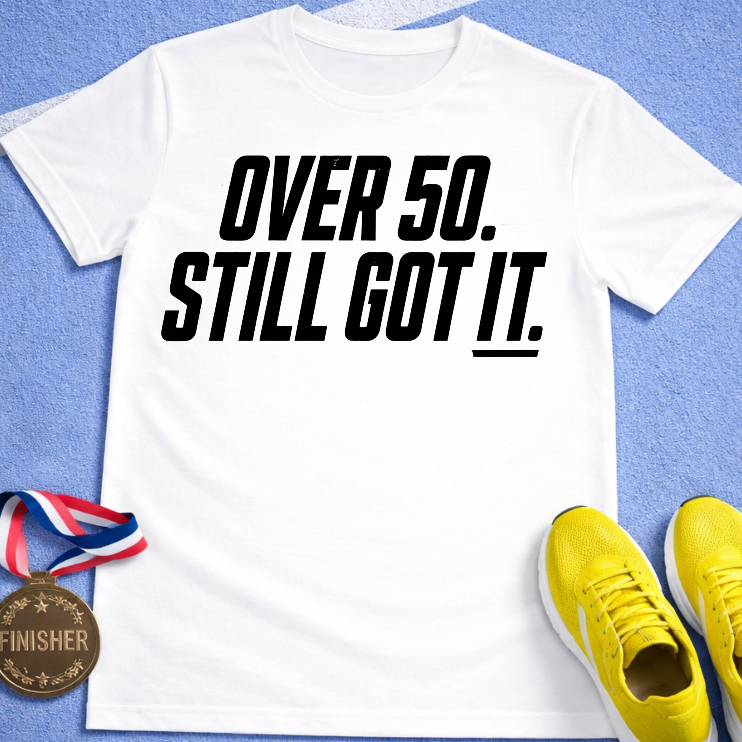 Over 50 Still Got It T-Shirt